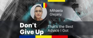 Mihaela Glejaru: Don’t Give Up – That’s the Best Advice I Got