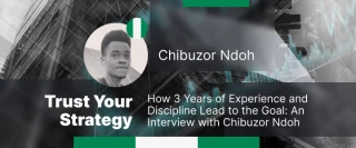 “Trust Your Strategy” – How 3 Years of Experience and Discipline Lead to the Goal: An Interview with Chibuzor Ndoh